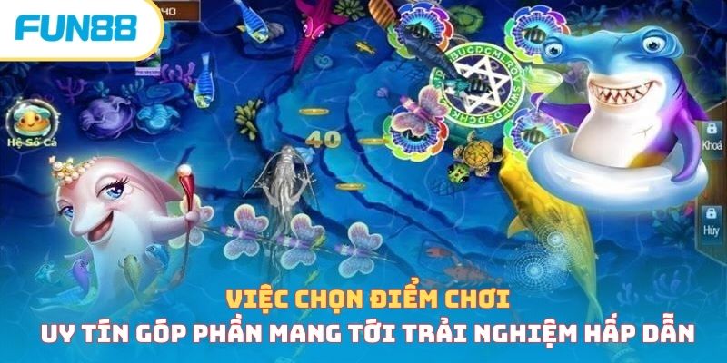 Việc chọn điểm chơi uy tín góp phần mang tới trải nghiệm hấp dẫn
